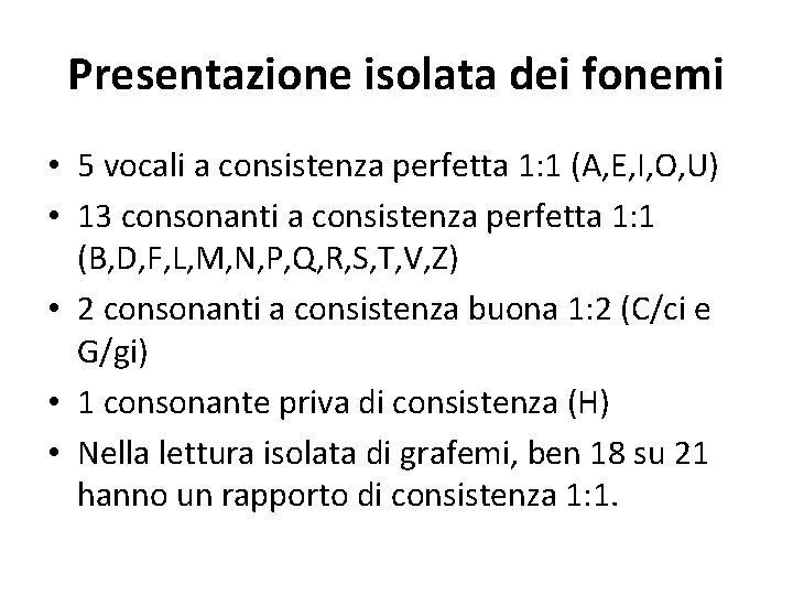 Presentazione isolata dei fonemi • 5 vocali a consistenza perfetta 1: 1 (A, E,