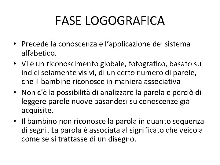 FASE LOGOGRAFICA • Precede la conoscenza e l’applicazione del sistema alfabetico. • Vi è