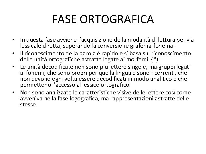 FASE ORTOGRAFICA • In questa fase avviene l’acquisizione della modalità di lettura per via