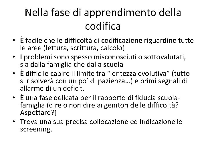 Nella fase di apprendimento della codifica • È facile che le difficoltà di codificazione