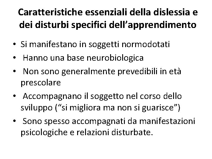 Caratteristiche essenziali della dislessia e dei disturbi specifici dell’apprendimento • Si manifestano in soggetti