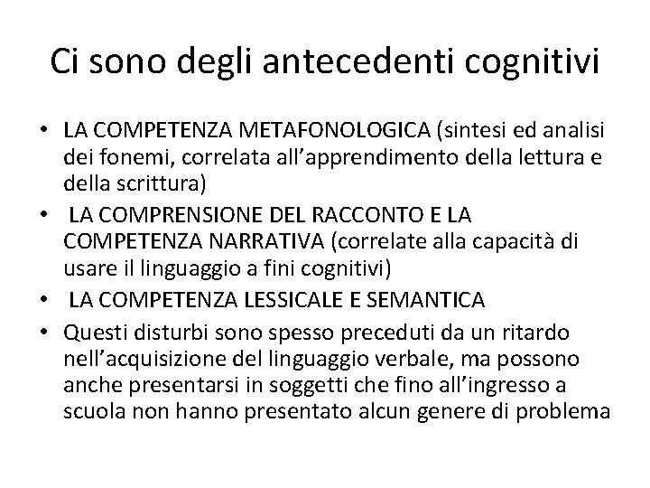 Ci sono degli antecedenti cognitivi • LA COMPETENZA METAFONOLOGICA (sintesi ed analisi dei fonemi,