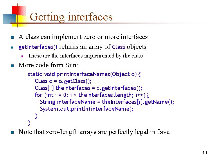 Getting interfaces n n A class can implement zero or more interfaces get. Interfaces()