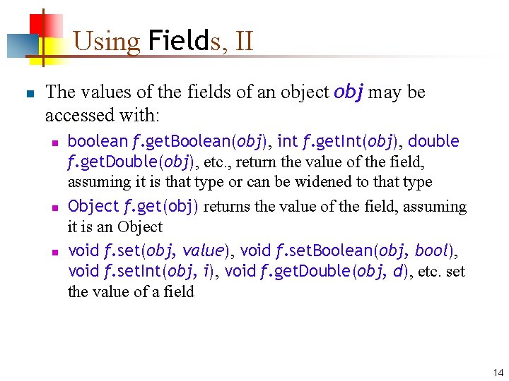 Using Fields, II n The values of the fields of an object obj may