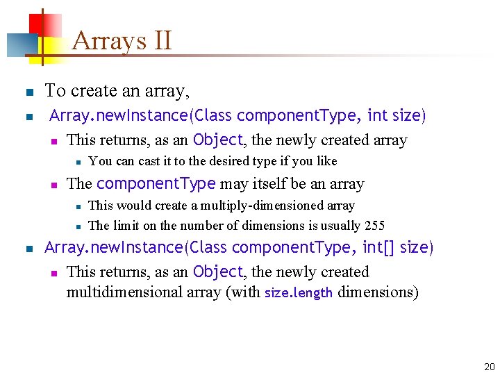 Arrays II n n To create an array, Array. new. Instance(Class component. Type, int