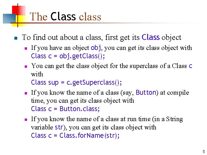 The Class class n To find out about a class, first get its Class