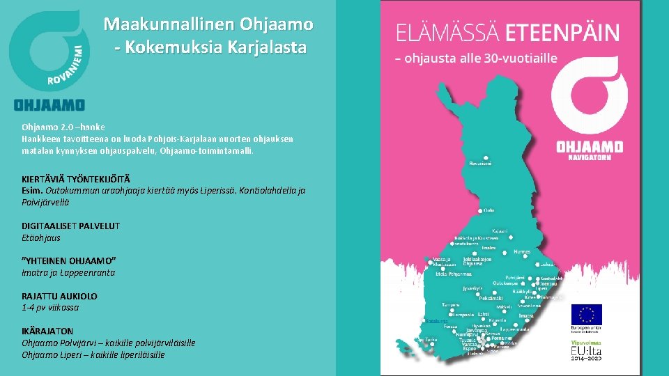 Maakunnallinen Ohjaamo - Kokemuksia Karjalasta Ohjaamo 2. 0 –hanke Hankkeen tavoitteena on luoda Pohjois-Karjalaan Maakunnallinen Ohjaamo - Kokemuksia Karjalasta Ohjaamo 2. 0 –hanke Hankkeen tavoitteena on luoda Pohjois-Karjalaan
