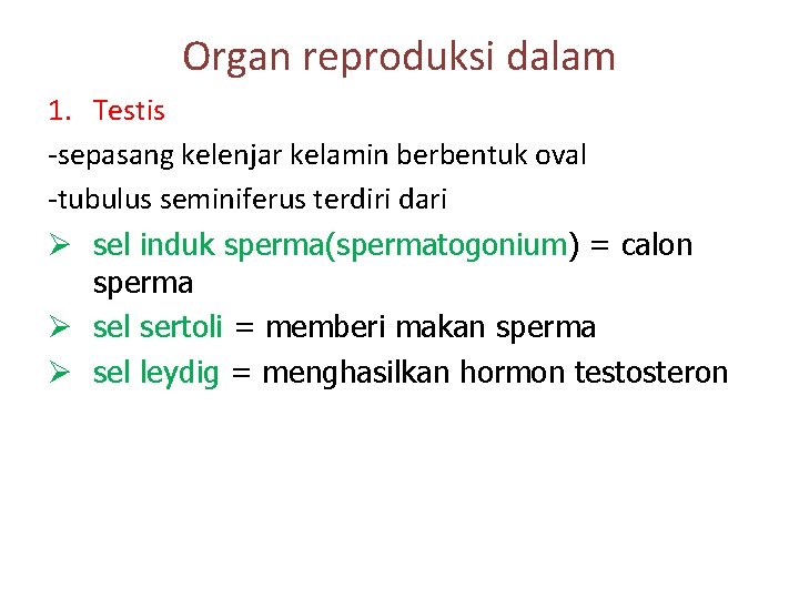 Organ reproduksi dalam 1. Testis -sepasang kelenjar kelamin berbentuk oval -tubulus seminiferus terdiri dari