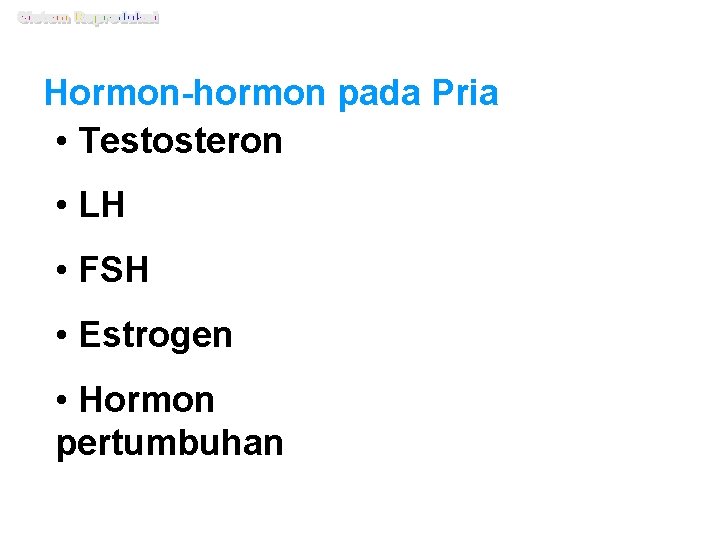 Hormon-hormon pada Pria • Testosteron • LH • FSH • Estrogen • Hormon pertumbuhan