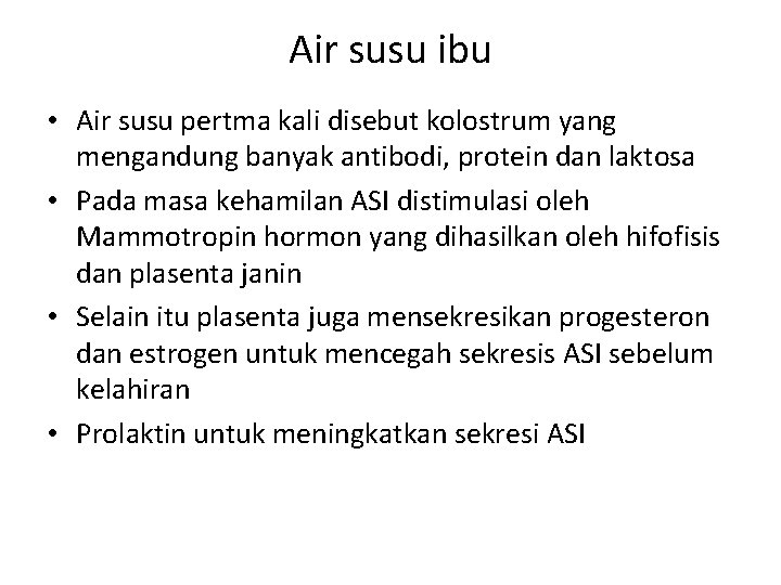 Air susu ibu • Air susu pertma kali disebut kolostrum yang mengandung banyak antibodi,