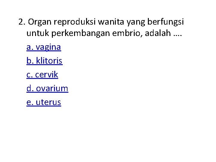 2. Organ reproduksi wanita yang berfungsi untuk perkembangan embrio, adalah …. a. vagina b.