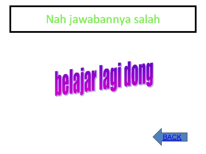 Nah jawabannya salah BACK 