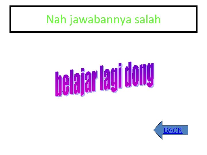 Nah jawabannya salah BACK 