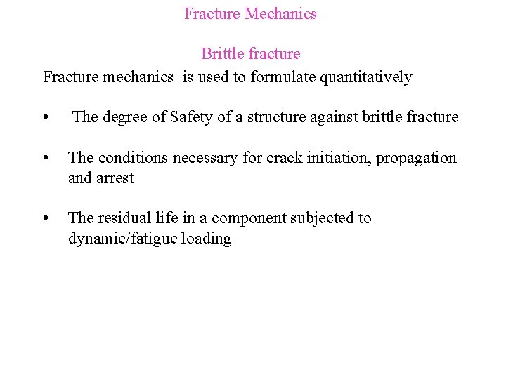 Fracture Mechanics Brittle fracture Fracture mechanics is used to formulate quantitatively • The degree