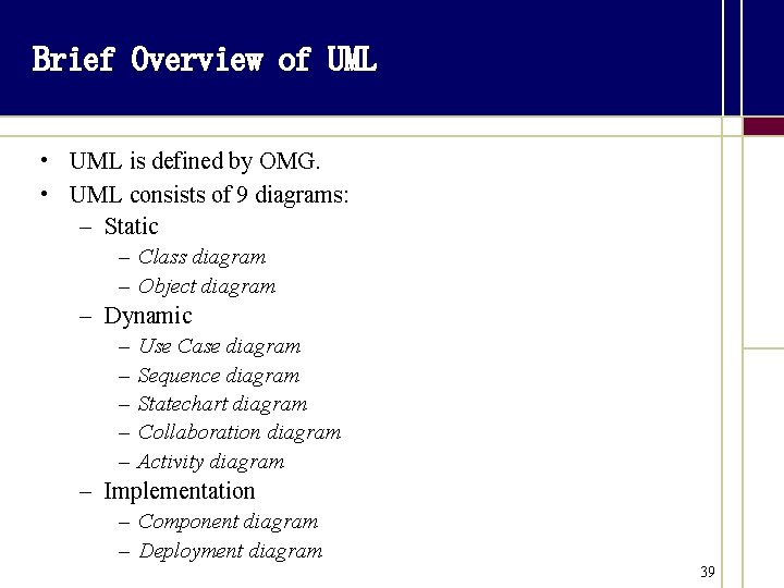 Brief Overview of UML • UML is defined by OMG. • UML consists of