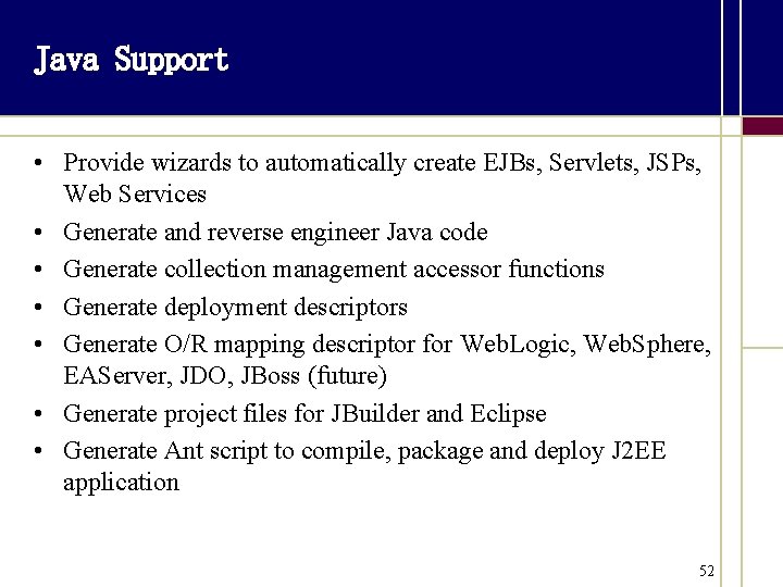 Java Support • Provide wizards to automatically create EJBs, Servlets, JSPs, Web Services •
