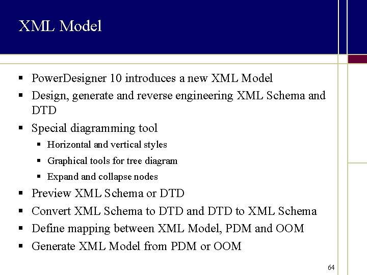 XML Model § Power. Designer 10 introduces a new XML Model § Design, generate