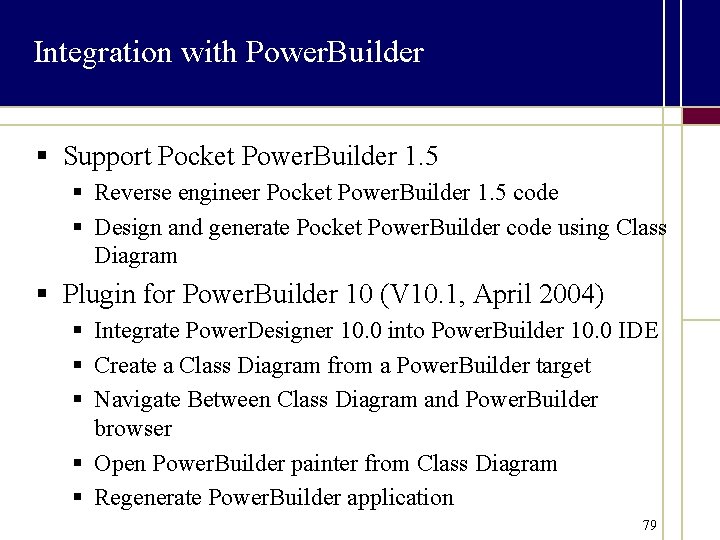 Integration with Power. Builder § Support Pocket Power. Builder 1. 5 § Reverse engineer