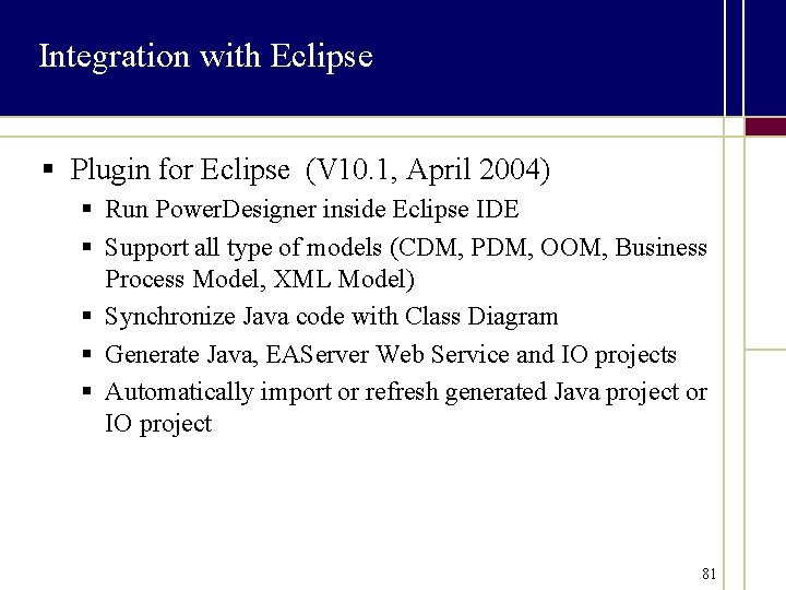 Integration with Eclipse § Plugin for Eclipse (V 10. 1, April 2004) § Run