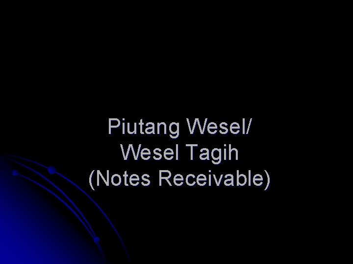 Piutang Wesel/ Wesel Tagih (Notes Receivable) 