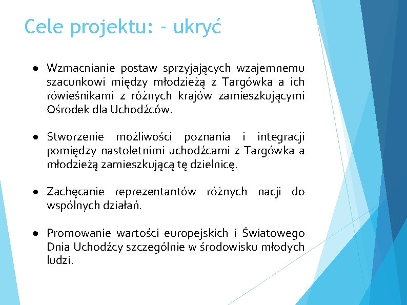 Cele projektu: - ukryć Wzmacnianie postaw sprzyjających wzajemnemu szacunkowi między młodzieżą z Targówka a