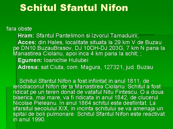 Schitul Sfantul Nifon fara obste Hram: Sfantul Pantelimon si Izvorul Tamaduirii; Acces: din Hales,