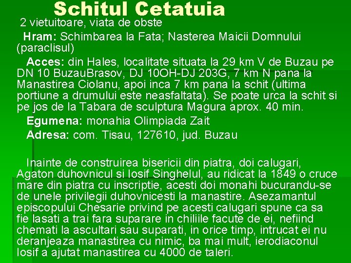 Schitul Cetatuia 2 vietuitoare, viata de obste Hram: Schimbarea la Fata; Nasterea Maicii Domnului