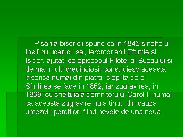  Pisania bisericii spune ca in 1845 singhelul Iosif cu ucenicii sai, ieromonahii Eftimie