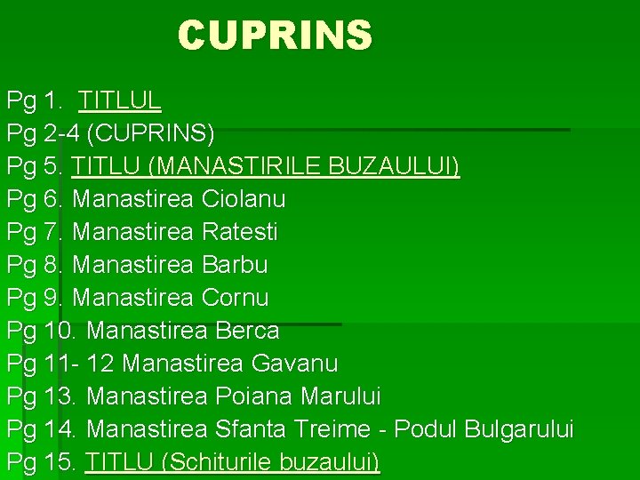 CUPRINS Pg 1. TITLUL Pg 2 -4 (CUPRINS) Pg 5. TITLU (MANASTIRILE BUZAULUI) Pg