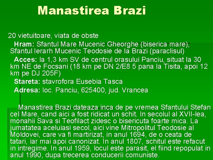 Manastirea Brazi 20 vietuitoare, viata de obste Hram: Sfantul Mare Mucenic Gheorghe (biserica mare),