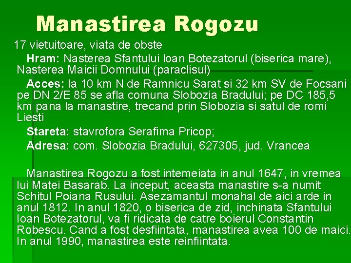 Manastirea Rogozu 17 vietuitoare, viata de obste Hram: Nasterea Sfantului loan Botezatorul (biserica mare),