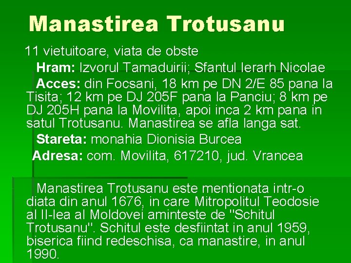 Manastirea Trotusanu 11 vietuitoare, viata de obste Hram: Izvorul Tamaduirii; Sfantul Ierarh Nicolae Acces: