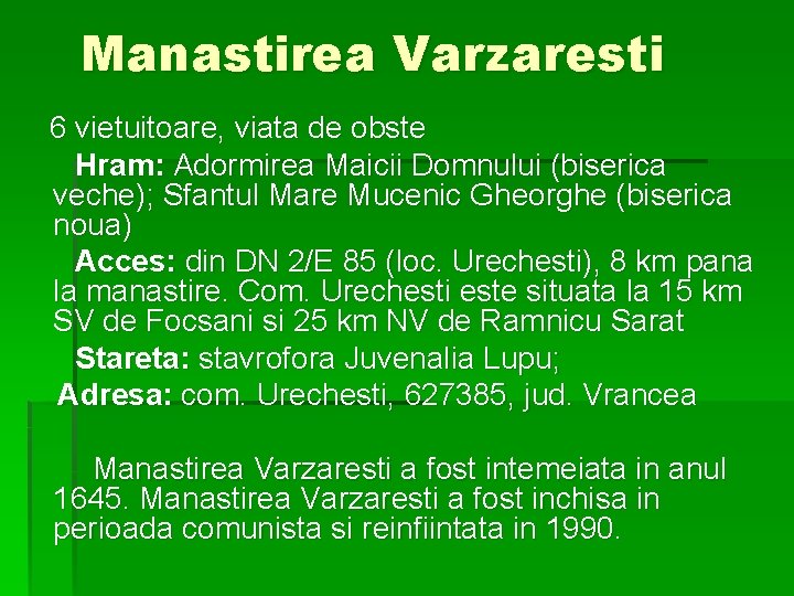 Manastirea Varzaresti 6 vietuitoare, viata de obste Hram: Adormirea Maicii Domnului (biserica veche); Sfantul