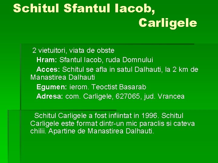 Schitul Sfantul Iacob, Carligele 2 vietuitori, viata de obste Hram: Sfantul Iacob, ruda Domnului