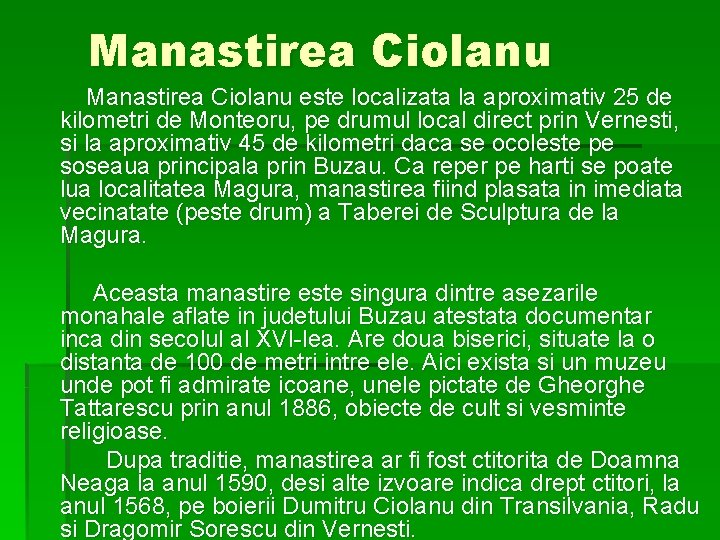 Manastirea Ciolanu Manastirea Ciolanu este localizata la aproximativ 25 de kilometri de Monteoru, pe