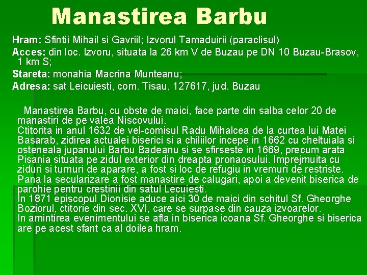 Manastirea Barbu Hram: Sfintii Mihail si Gavriil; Izvorul Tamaduirii (paraclisul) Acces: din loc. Izvoru,