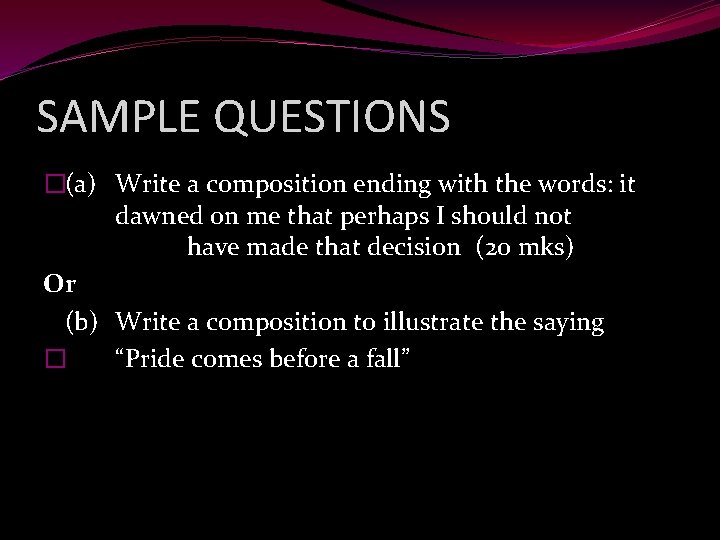 SAMPLE QUESTIONS �(a) Write a composition ending with the words: it dawned on me