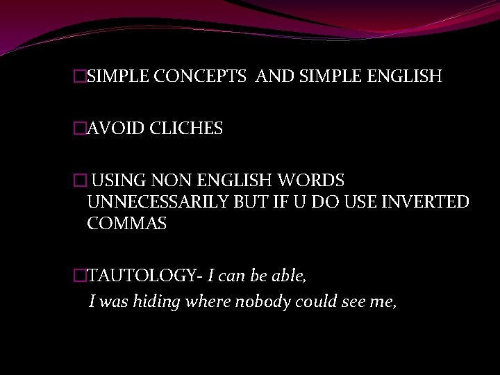 �SIMPLE CONCEPTS AND SIMPLE ENGLISH �AVOID CLICHES � USING NON ENGLISH WORDS UNNECESSARILY BUT