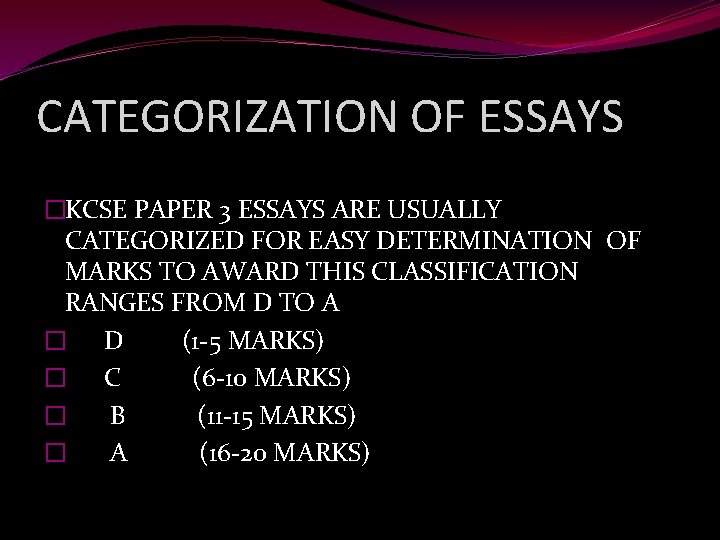 CATEGORIZATION OF ESSAYS �KCSE PAPER 3 ESSAYS ARE USUALLY CATEGORIZED FOR EASY DETERMINATION OF