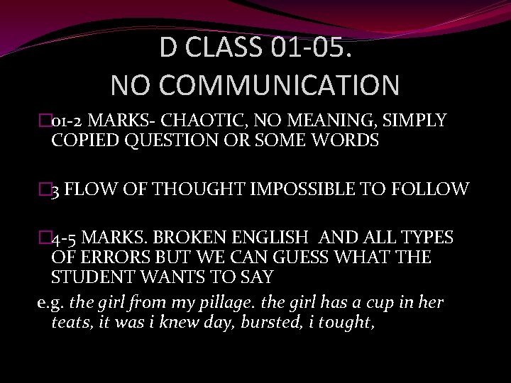 D CLASS 01 -05. NO COMMUNICATION � 01 -2 MARKS- CHAOTIC, NO MEANING, SIMPLY