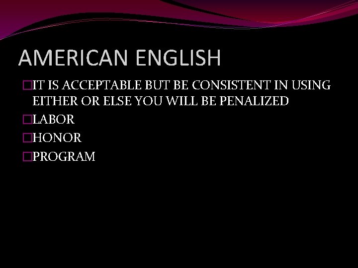 AMERICAN ENGLISH �IT IS ACCEPTABLE BUT BE CONSISTENT IN USING EITHER OR ELSE YOU