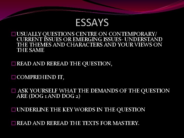 ESSAYS �USUALLY QUESTIONS CENTRE ON CONTEMPORARY/ CURRENT ISSUES OR EMERGING ISSUES- UNDERSTAND THEMES AND