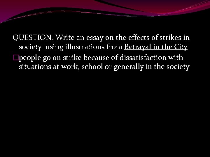 QUESTION: Write an essay on the effects of strikes in society using illustrations from