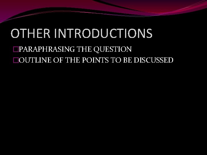 OTHER INTRODUCTIONS �PARAPHRASING THE QUESTION �OUTLINE OF THE POINTS TO BE DISCUSSED 
