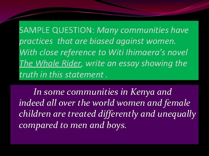 SAMPLE QUESTION: Many communities have practices that are biased against women. With close reference