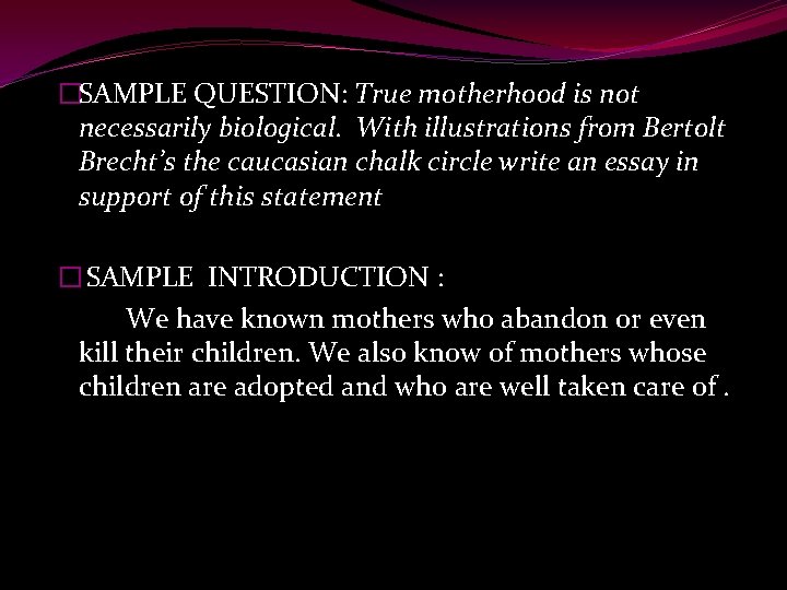 �SAMPLE QUESTION: True motherhood is not necessarily biological. With illustrations from Bertolt Brecht’s the