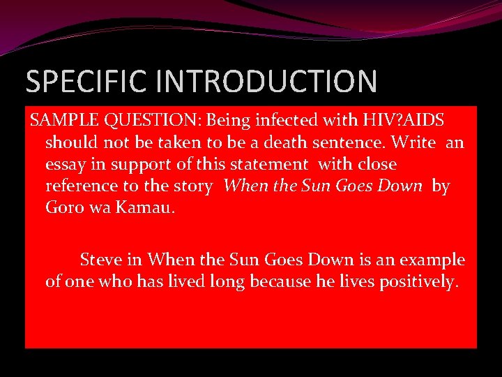 SPECIFIC INTRODUCTION SAMPLE QUESTION: Being infected with HIV? AIDS should not be taken to