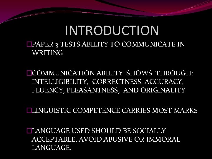 INTRODUCTION �PAPER 3 TESTS ABILITY TO COMMUNICATE IN WRITING �COMMUNICATION ABILITY SHOWS THROUGH: INTELLIGIBILITY,