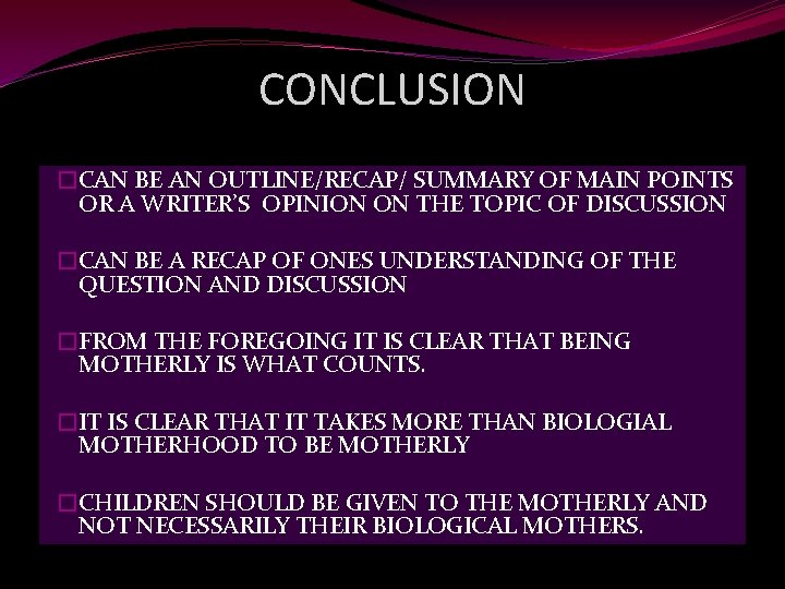 CONCLUSION �CAN BE AN OUTLINE/RECAP/ SUMMARY OF MAIN POINTS OR A WRITER’S OPINION ON