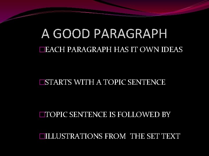 A GOOD PARAGRAPH �EACH PARAGRAPH HAS IT OWN IDEAS �STARTS WITH A TOPIC SENTENCE